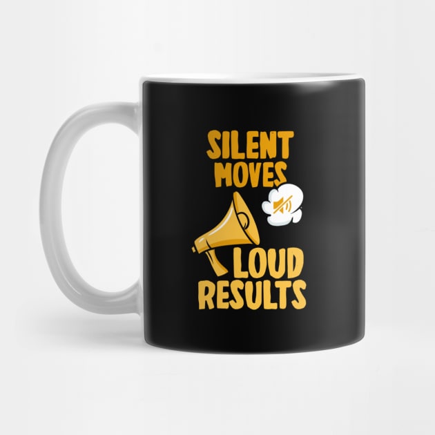 Silent Moves Loud Results by maxcode